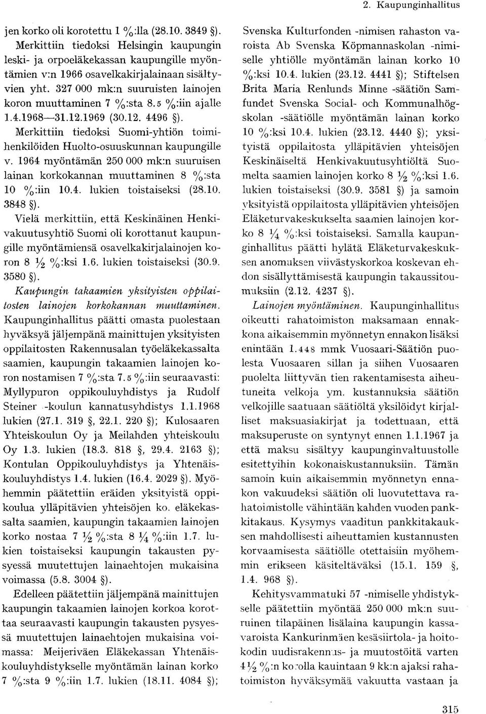 1964 myöntämän 250 000 mk:n suuruisen lainan korkokannan muuttaminen 8 %:sta 10 %:iin 10.4. lukien toistaiseksi (28.10. 3848 ).