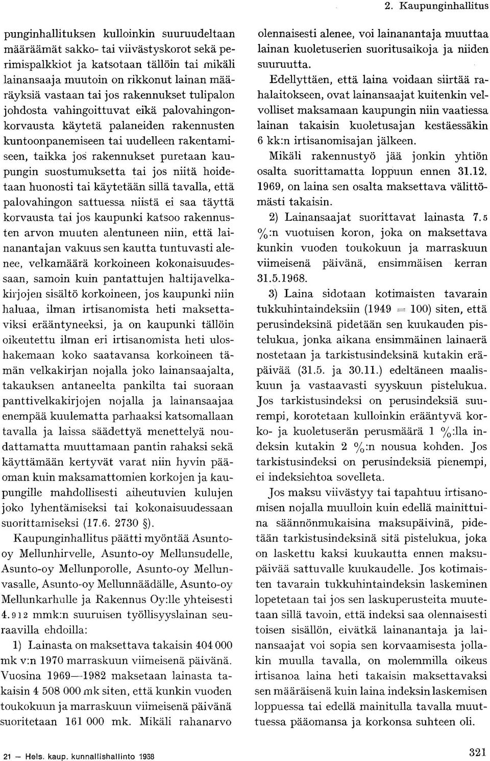 suostumuksetta tai jos niitä hoidetaan huonosti tai käytetään sillä tavalla, että palovahingon sattuessa niistä ei saa täyttä korvausta tai jos kaupunki katsoo rakennusten arvon muuten alentuneen