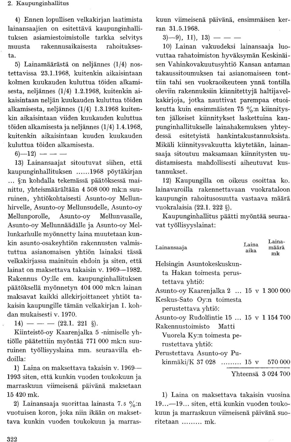 3.1968 kuitenkin aikaisintaan viiden kuukauden kuluttua töiden alkamisesta ja neljännes (1/4) 1.4.1968, kuitenkin aikaisintaan kuuden kuukauden kuluttua töiden alkamisesta.