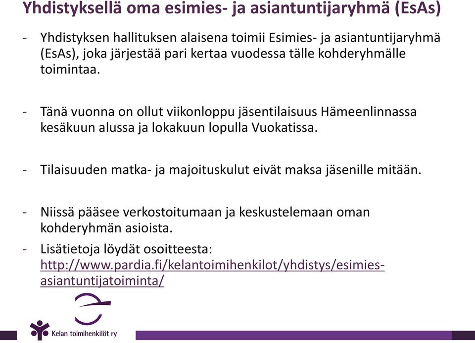 - Tänä vuonna on ollut viikonloppu jäsentilaisuus Hämeenlinnassa kesäkuun alussa ja lokakuun lopulla Vuokatissa.