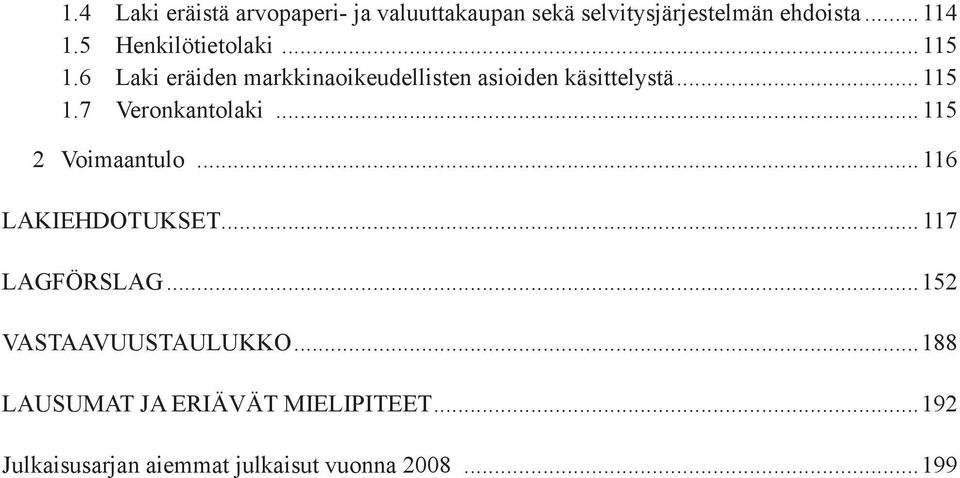 ..115 2 Voimaantulo...116 LAKIEHDOTUKSET...117 LAGFÖRSLAG...152 VASTAAVUUSTAULUKKO.