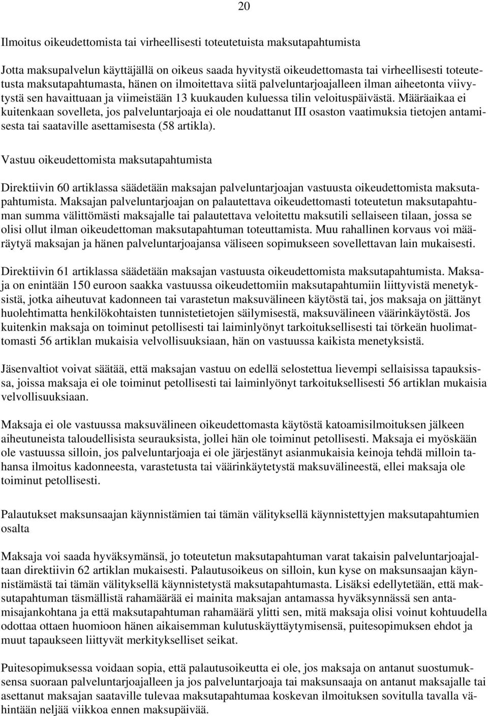 Määräaikaa ei kuitenkaan sovelleta, jos palveluntarjoaja ei ole noudattanut III osaston vaatimuksia tietojen antamisesta tai saataville asettamisesta (58 artikla).