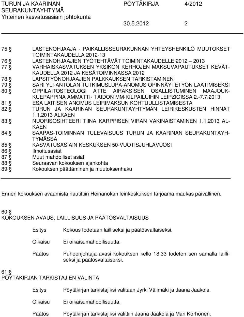 ATTE AIRAKSISEN OSALLISTUMINEN MAAJOUK- KUEPAPPINA AMMATTI- TAIDON MM-KILPAILUIHIN LEIPZIGISSA 2.-7.