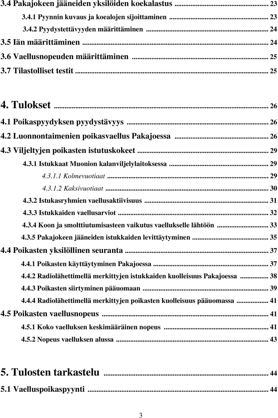 .. 29 4.3.1.1 Kolmevuotiaat... 29 4.3.1.2 Kaksivuotiaat... 30 4.3.2 Istukasryhmien vaellusaktiivisuus... 31 4.3.3 Istukkaiden vaellusarviot... 32 4.3.4 Koon ja smolttiutumisasteen vaikutus vaellukselle lähtöön.