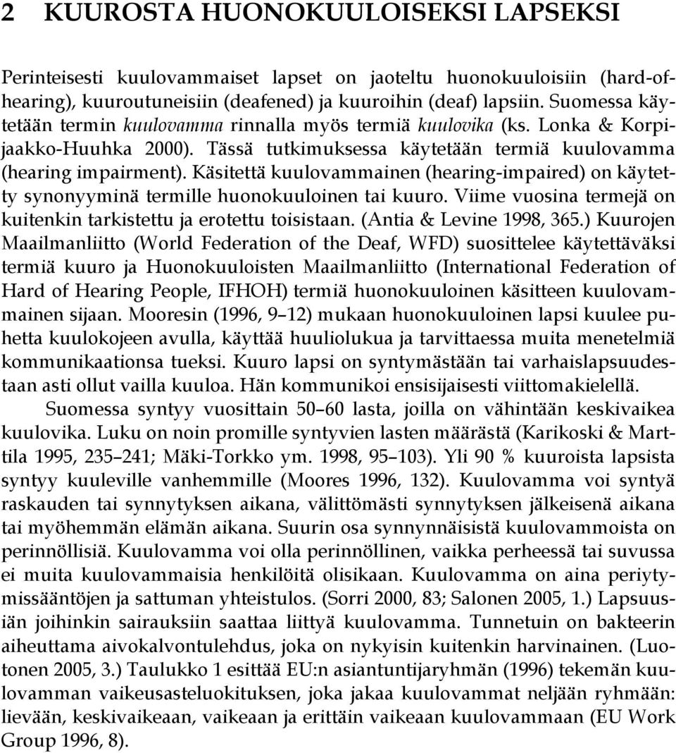 Käsitettä kuulovammainen (hearing-impaired) on käytetty synonyyminä termille huonokuuloinen tai kuuro. Viime vuosina termejä on kuitenkin tarkistettu ja erotettu toisistaan. (Antia & Levine 1998, 365.