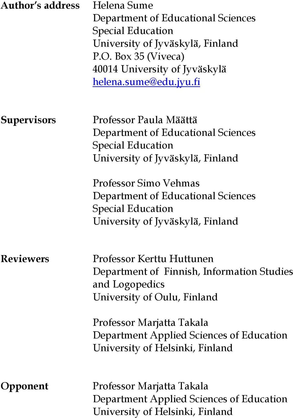 Special Education University of Jyväskylä, Finland Reviewers Professor Kerttu Huttunen Department of Finnish, Information Studies and Logopedics University of Oulu, Finland Professor