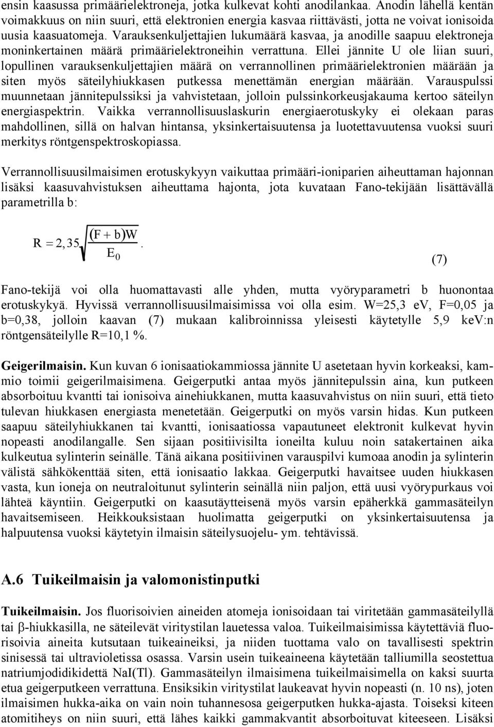 Varauksenkuljettajien lukumäärä kasvaa, ja anodille saapuu elektroneja moninkertainen määrä primäärielektroneihin verrattuna.