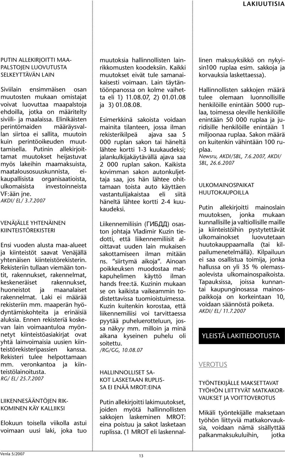 Putinin allekirjoittamat muutokset heijastuvat myös lakeihin maamaksuista, maatalousosuuskunnista, eikaupallisista organisaatioista, ulkomaisista investoinneista VF:ään jne. AKDI/ EL/ 3.7.