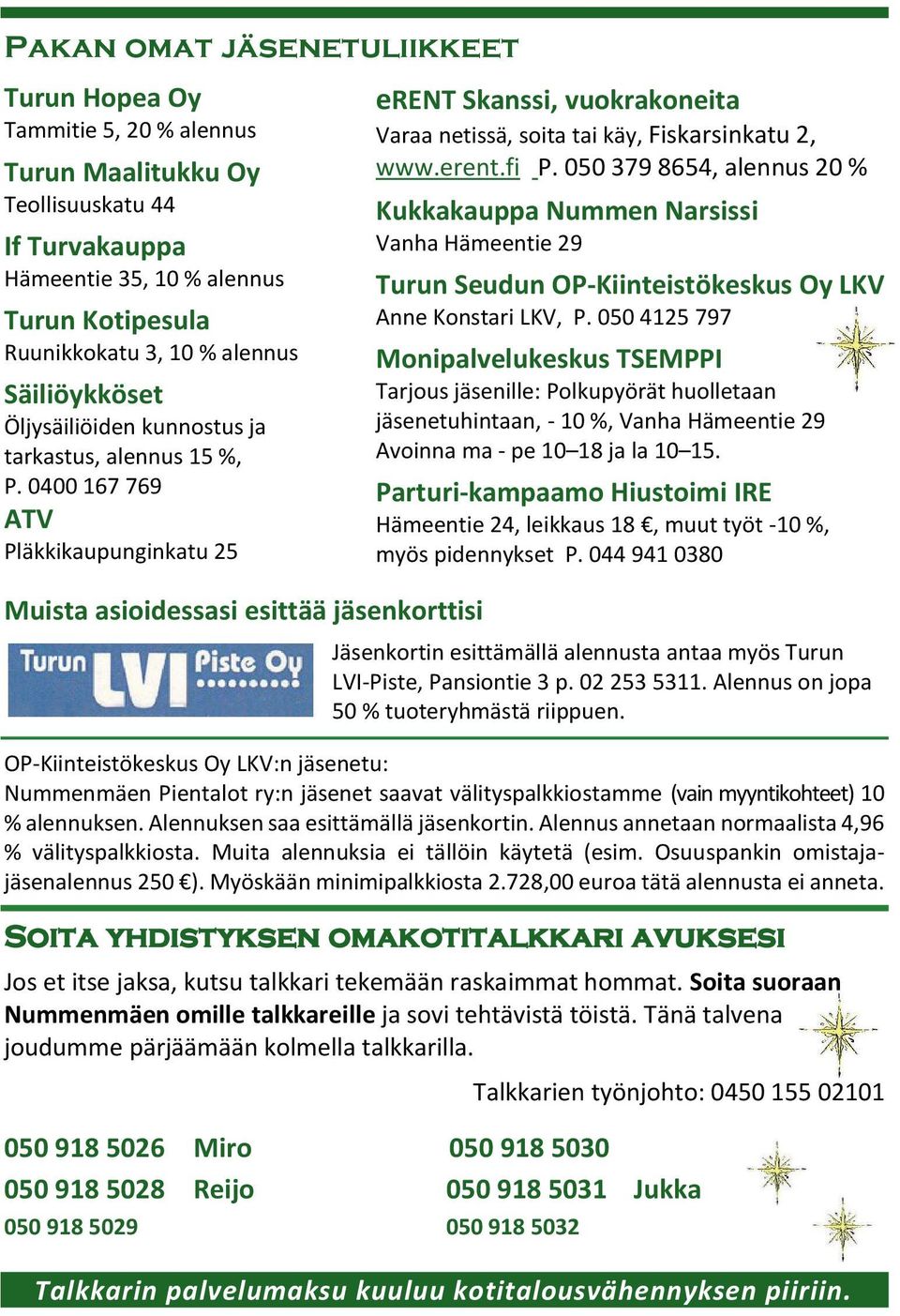 050 379 8654, alennus 20 % Kukkakauppa Nummen Narsissi Vanha Hämeentie 29 Turun Seudun OP-Kiinteistökeskus Oy LKV Anne Konstari LKV, P.