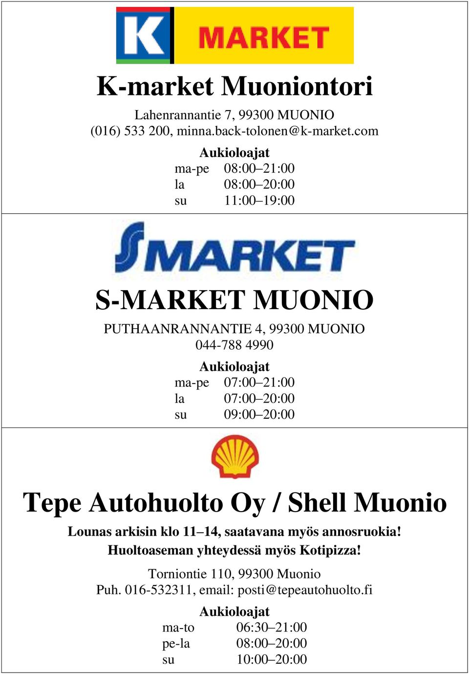 Aukioloajat ma-pe 07:00 21:00 la 07:00 20:00 su 09:00 20:00 Tepe Autohuolto Oy / Shell Muonio Lounas arkisin klo 11 14, saatavana myös