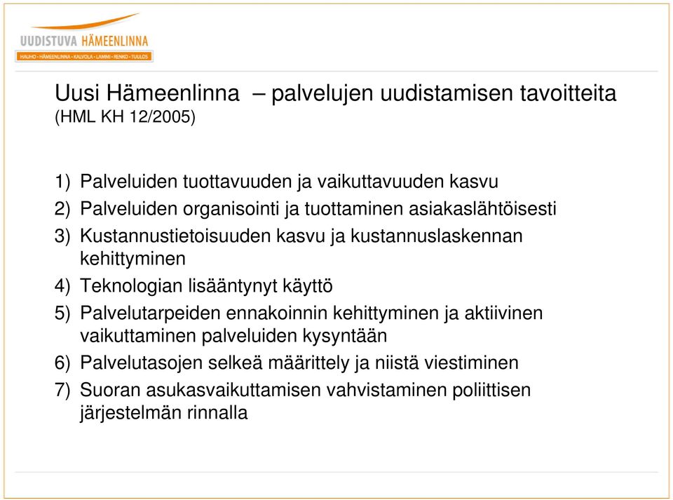Teknologian lisääntynyt käyttö 5) Palvelutarpeiden ennakoinnin kehittyminen ja aktiivinen vaikuttaminen palveluiden kysyntään 6)