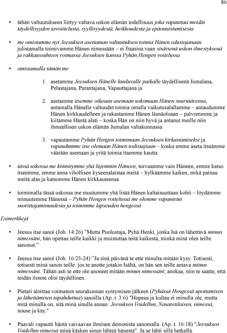 voitelussa omistamalla tämän me 1. asetamme Jeesuksen Hänelle kuuluvalle paikalle täydellisenä Jumalana, Pelastajana, Parantajana, Vapauttajana ja 2.