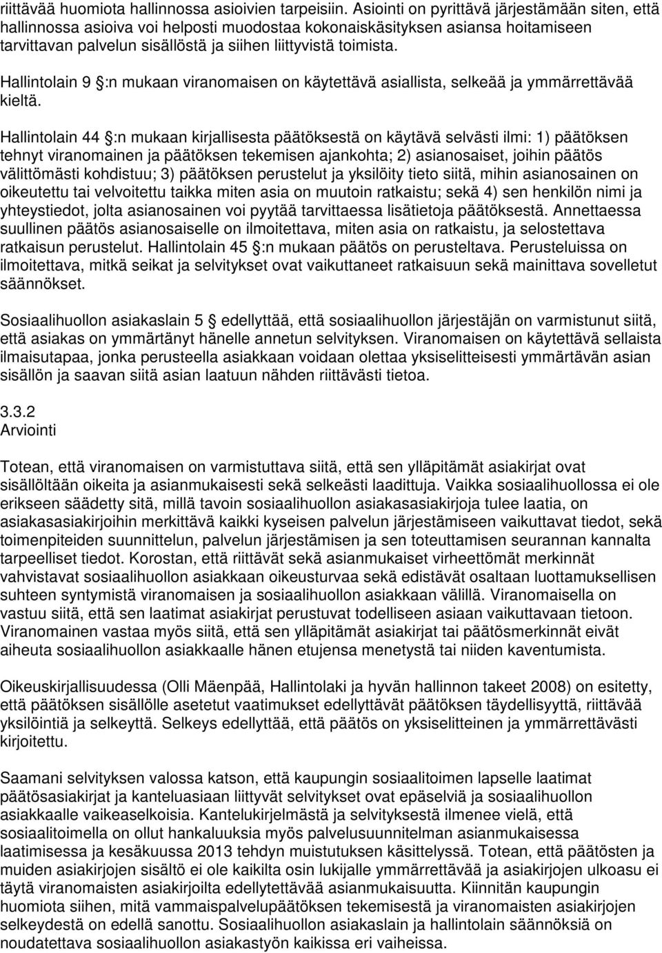 Hallintolain 9 :n mukaan viranomaisen on käytettävä asiallista, selkeää ja ymmärrettävää kieltä.