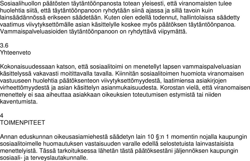 Vammaispalveluasioiden täytäntöönpanoon on ryhdyttävä viipymättä. 3.