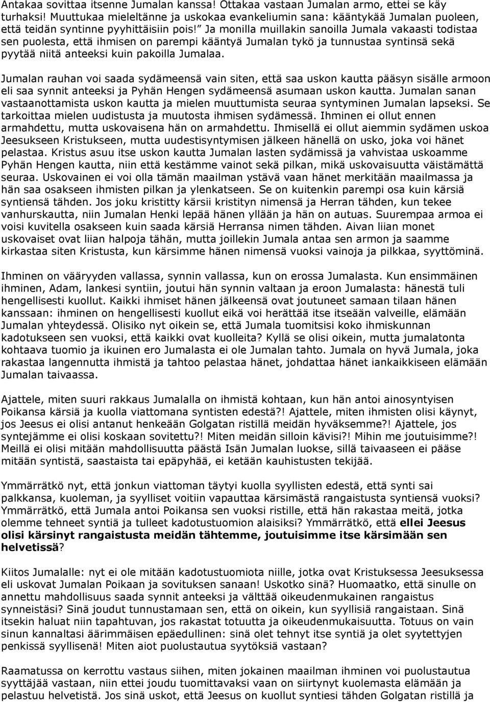 Ja monilla muillakin sanoilla Jumala vakaasti todistaa sen puolesta, että ihmisen on parempi kääntyä Jumalan tykö ja tunnustaa syntinsä sekä pyytää niitä anteeksi kuin pakoilla Jumalaa.