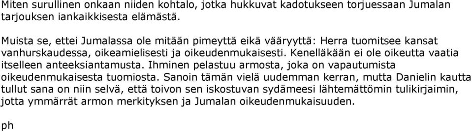 Kenelläkään ei ole oikeutta vaatia itselleen anteeksiantamusta. Ihminen pelastuu armosta, joka on vapautumista oikeudenmukaisesta tuomiosta.