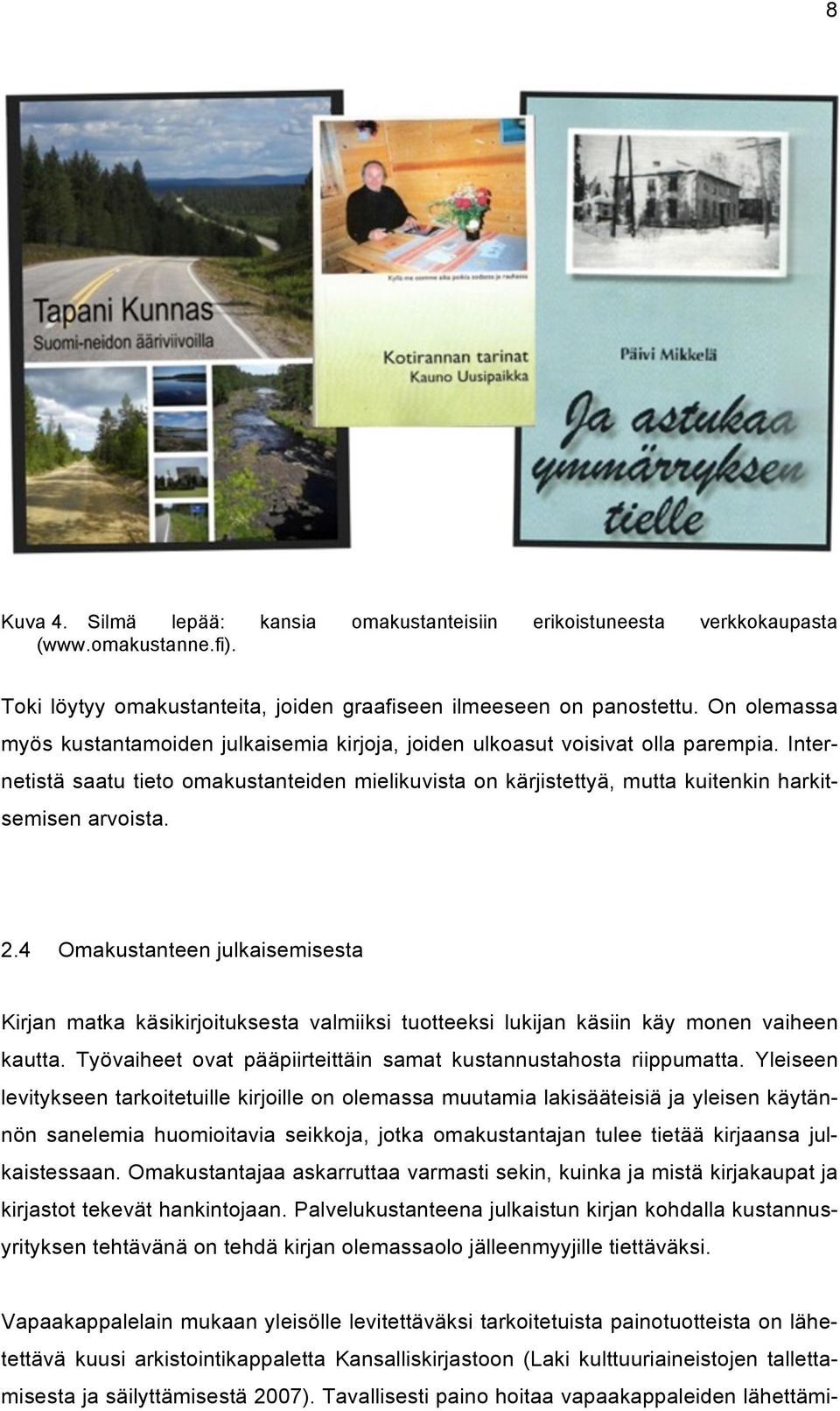 Internetistä saatu tieto omakustanteiden mielikuvista on kärjistettyä, mutta kuitenkin harkitsemisen arvoista. 2.