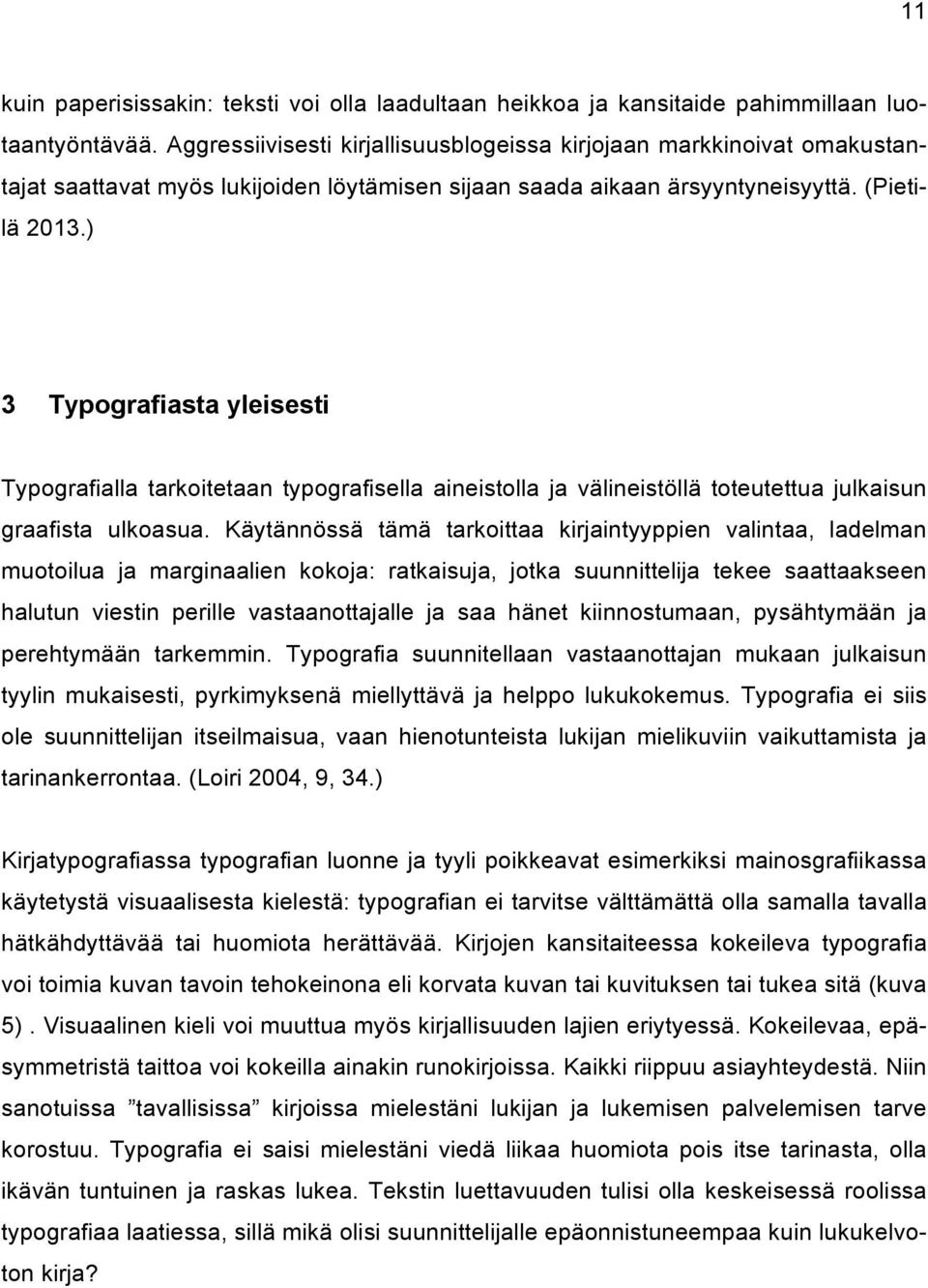 ) 3 Typografiasta yleisesti Typografialla tarkoitetaan typografisella aineistolla ja välineistöllä toteutettua julkaisun graafista ulkoasua.