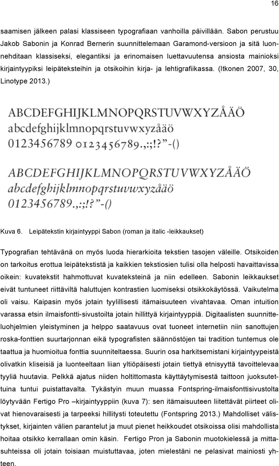 leipäteksteihin ja otsikoihin kirja- ja lehtigrafiikassa. (Itkonen 2007, 30, Linotype 2013.) Kuva 6.