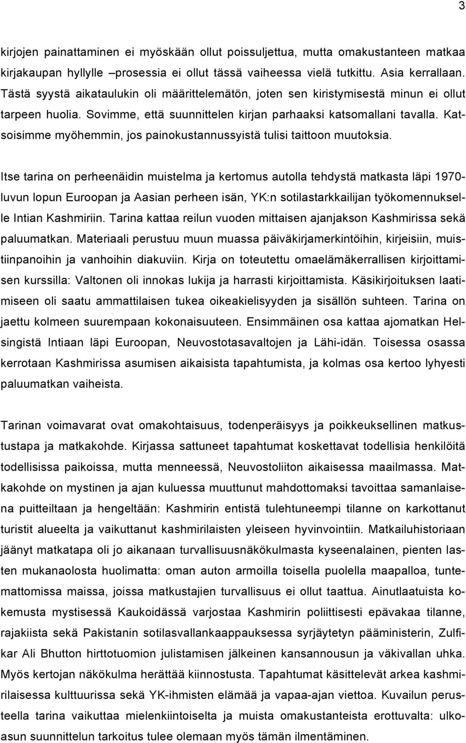 Katsoisimme myöhemmin, jos painokustannussyistä tulisi taittoon muutoksia.