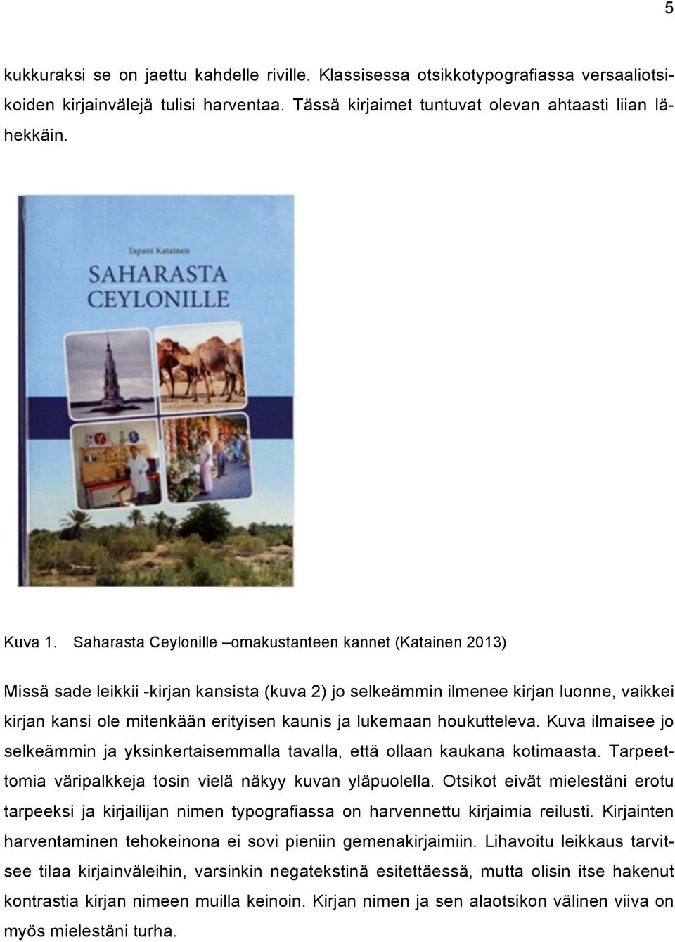 lukemaan houkutteleva. Kuva ilmaisee jo selkeämmin ja yksinkertaisemmalla tavalla, että ollaan kaukana kotimaasta. Tarpeettomia väripalkkeja tosin vielä näkyy kuvan yläpuolella.