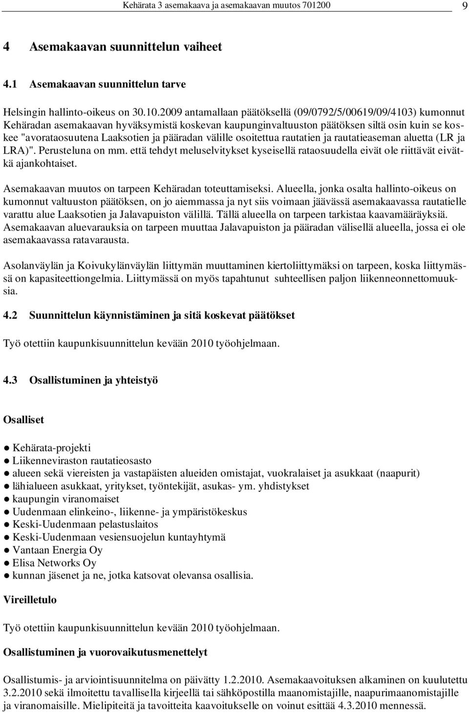 pääradan välille osoitettua rautatien ja rautatieaseman aluetta (LR ja LRA)". Perusteluna on mm. että tehdyt meluselvitykset kyseisellä rataosuudella eivät ole riittävät eivätkä ajankohtaiset.