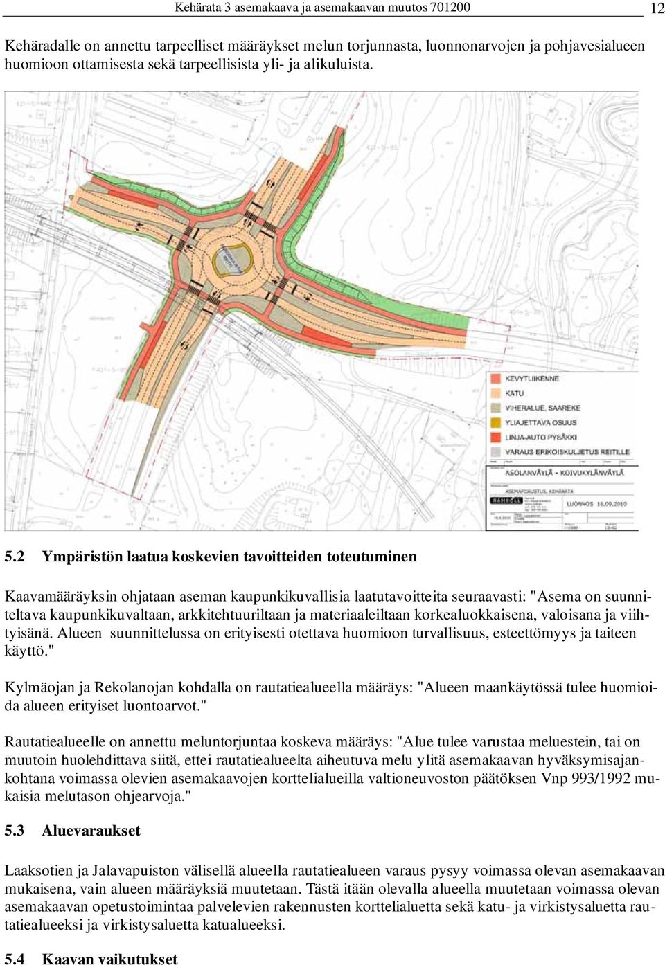 2 Ympäristön laatua koskevien tavoitteiden toteutuminen Kaavamääräyksin ohjataan aseman kaupunkikuvallisia laatutavoitteita seuraavasti: "Asema on suunniteltava kaupunkikuvaltaan, arkkitehtuuriltaan