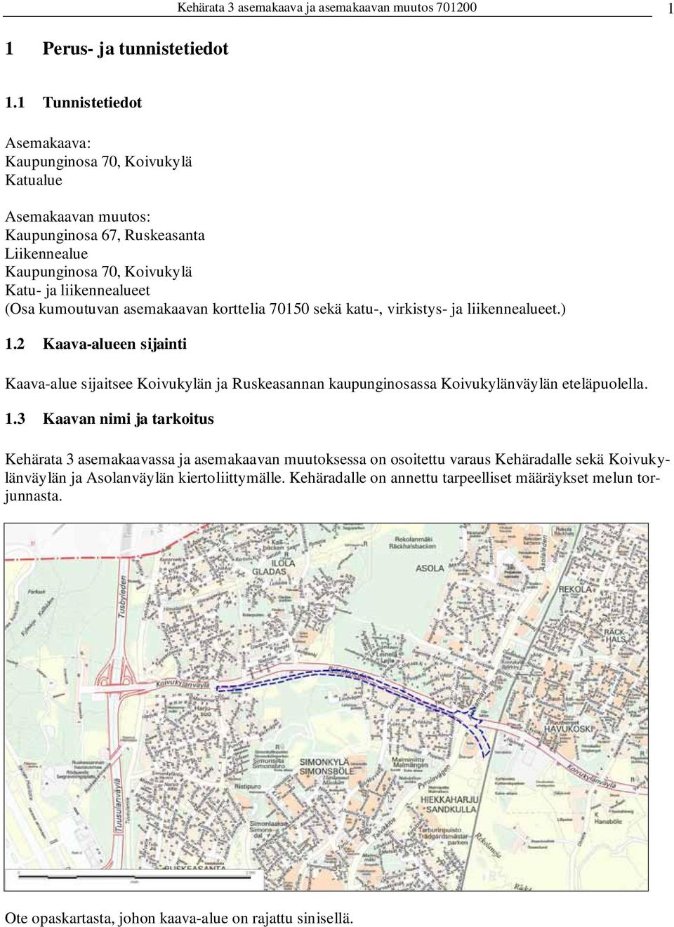 kumoutuvan asemakaavan korttelia 70150 sekä katu-, virkistys- ja liikennealueet.) 1.