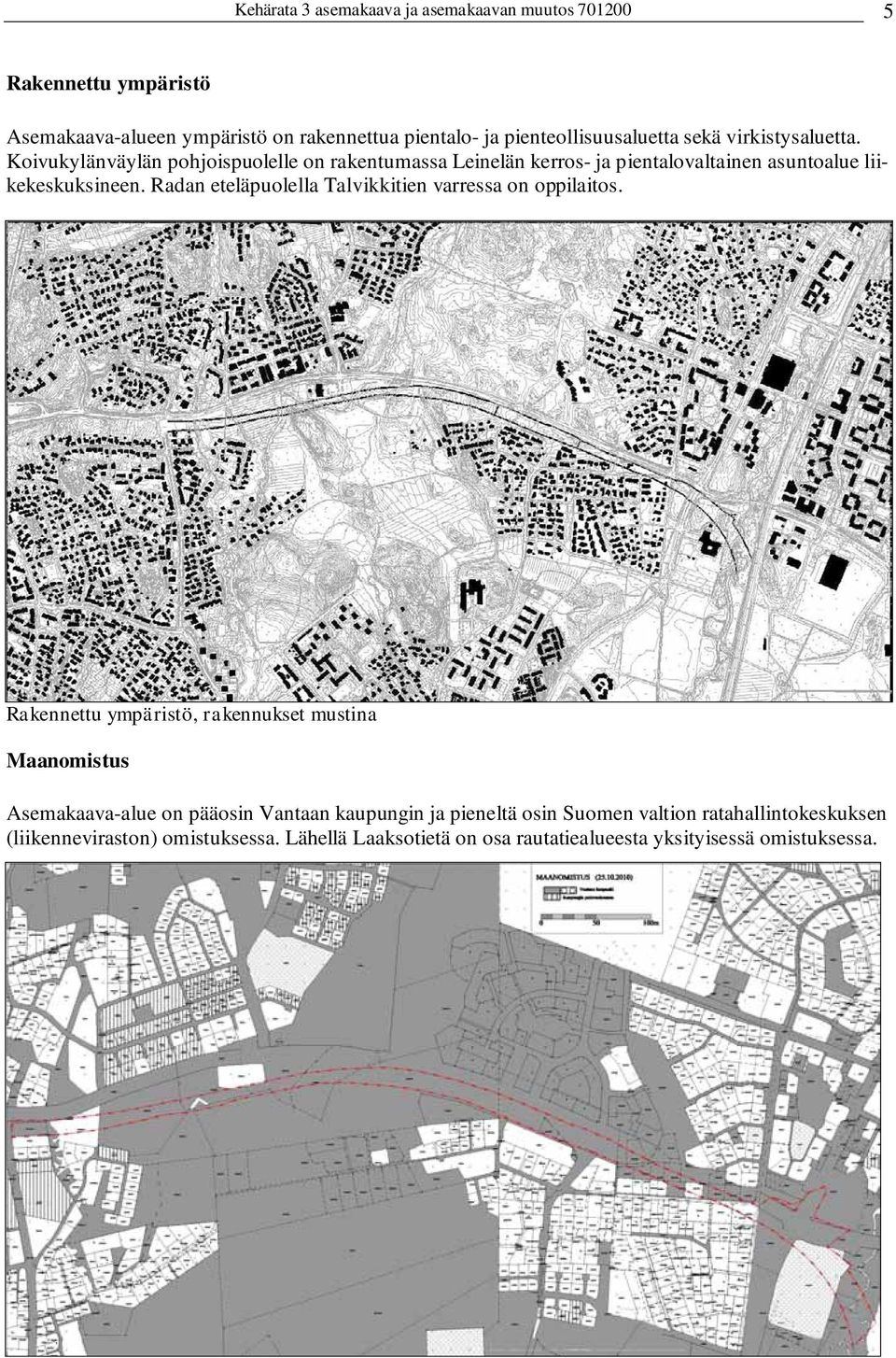 Radan eteläpuolella Talvikkitien varressa on oppilaitos.