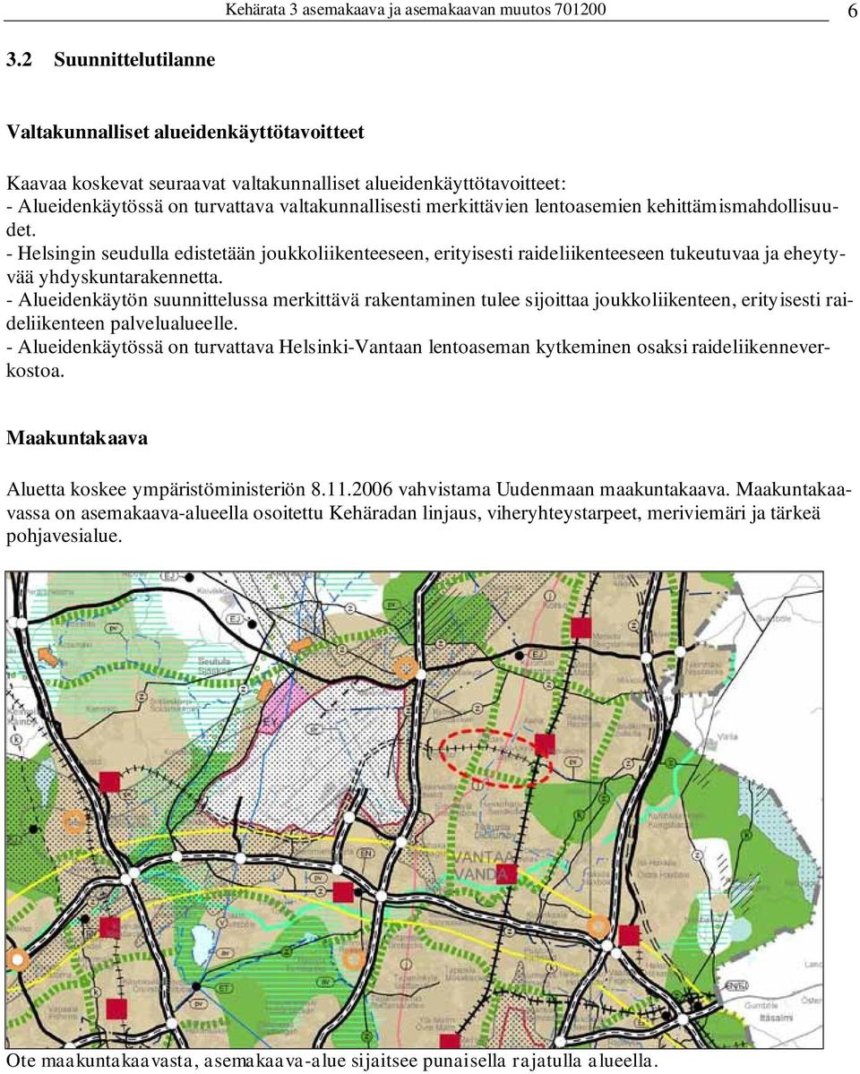 lentoasemien kehittämismahdollisuudet. - Helsingin seudulla edistetään joukkoliikenteeseen, erityisesti raideliikenteeseen tukeutuvaa ja eheytyvää yhdyskuntarakennetta.