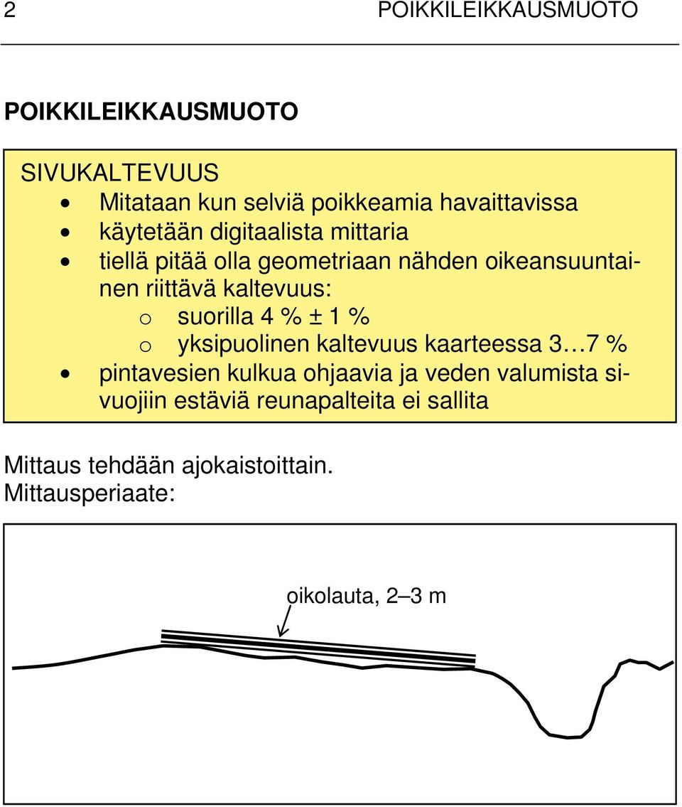 o suorilla 4 % ± 1 % o yksipuolinen kaltevuus kaarteessa 3 7 % pintavesien kulkua ohjaavia ja veden