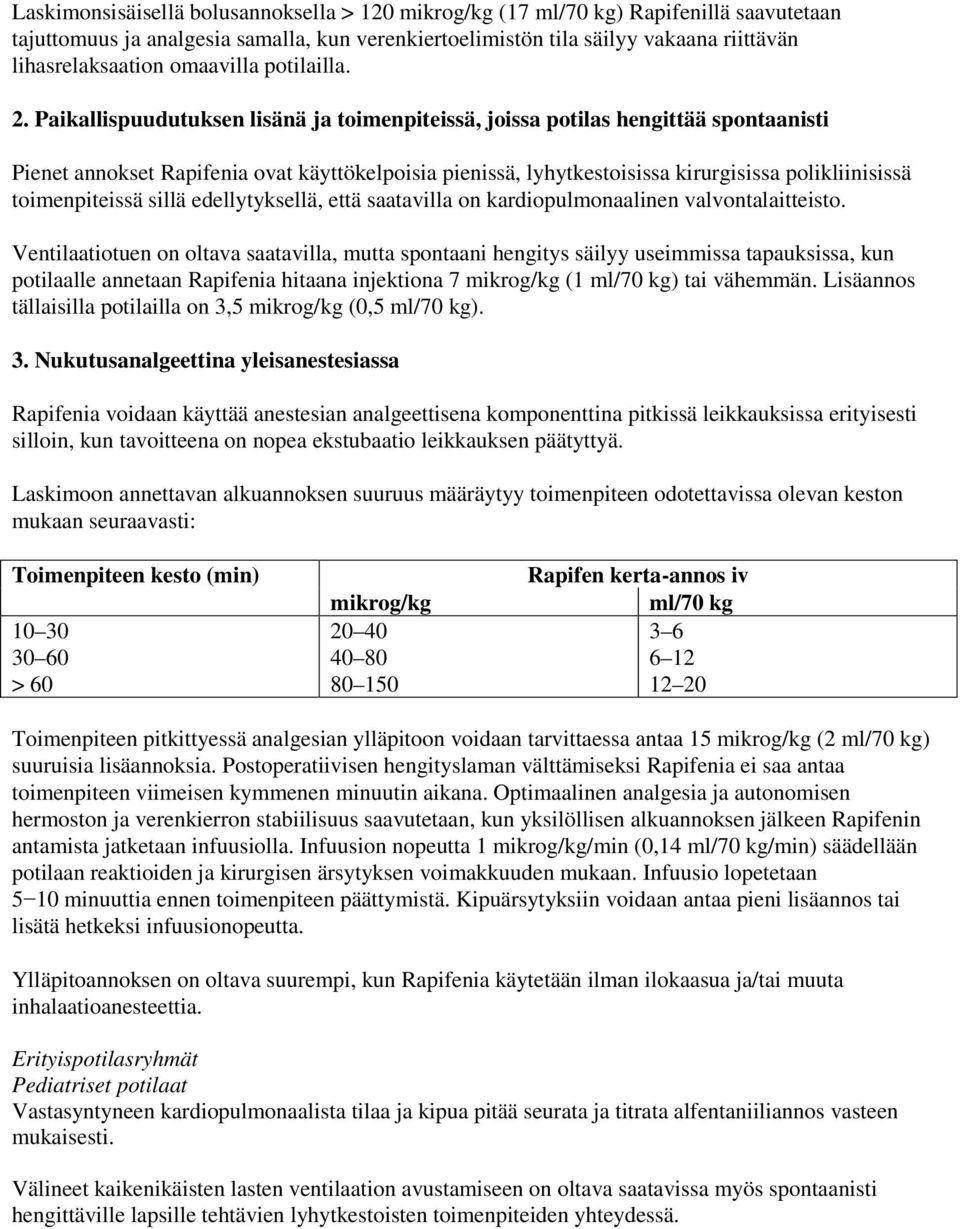 Paikallispuudutuksen lisänä ja toimenpiteissä, joissa potilas hengittää spontaanisti Pienet annokset Rapifenia ovat käyttökelpoisia pienissä, lyhytkestoisissa kirurgisissa polikliinisissä