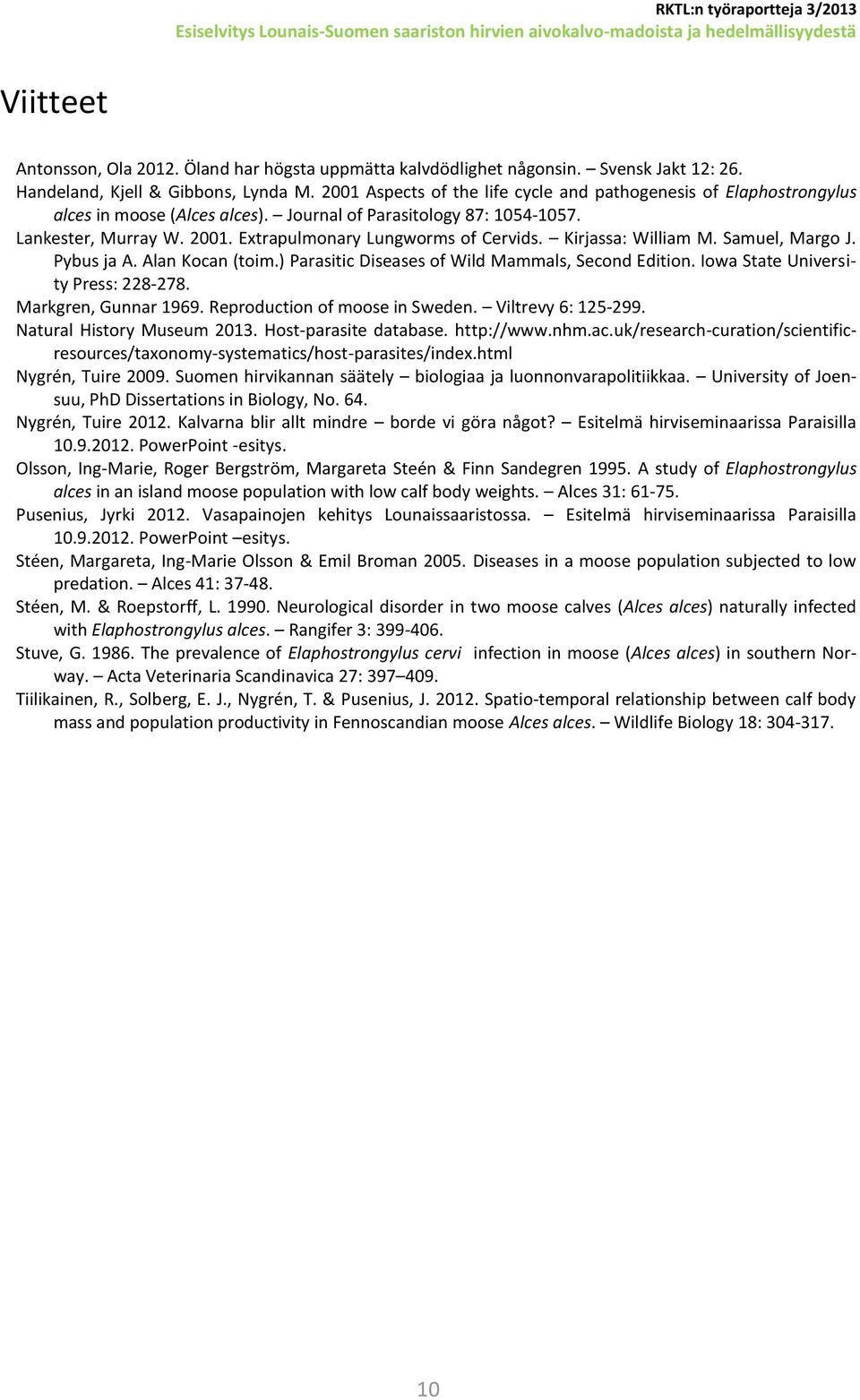 Kirjassa: William M. Samuel, Margo J. Pybus ja A. Alan Kocan (toim.) Parasitic Diseases of Wild Mammals, Second Edition. Iowa State University Press: 228-278. Markgren, Gunnar 1969.