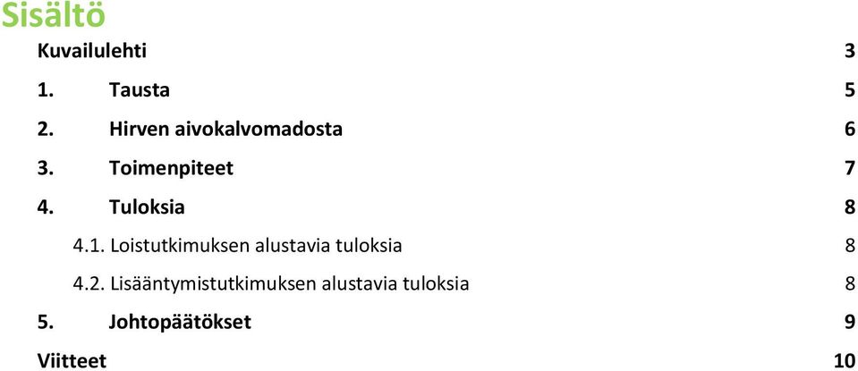 Tuloksia 8 4.1. Loistutkimuksen alustavia tuloksia 8 4.