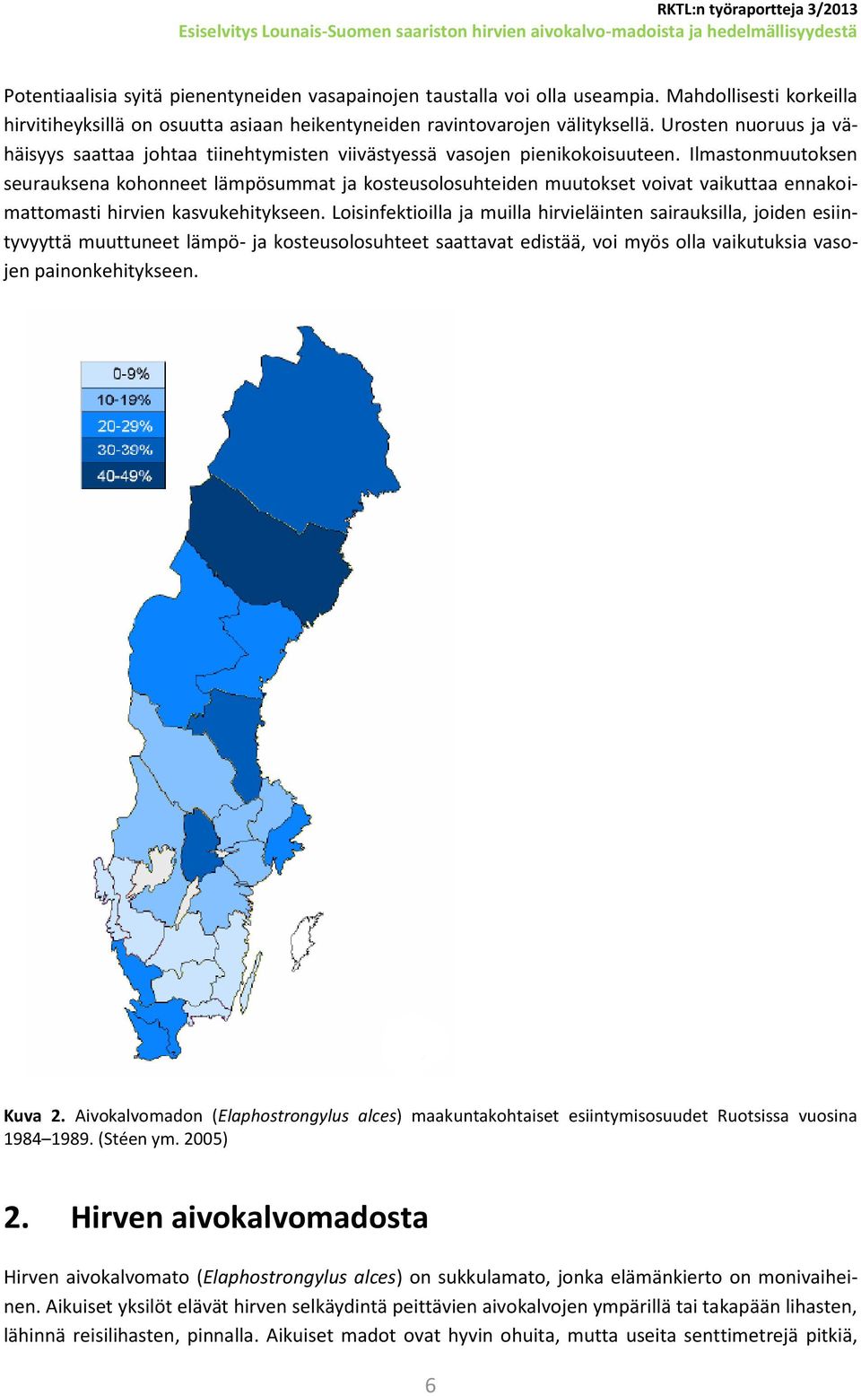 Ilmastonmuutoksen seurauksena kohonneet lämpösummat ja kosteusolosuhteiden muutokset voivat vaikuttaa ennakoimattomasti hirvien kasvukehitykseen.