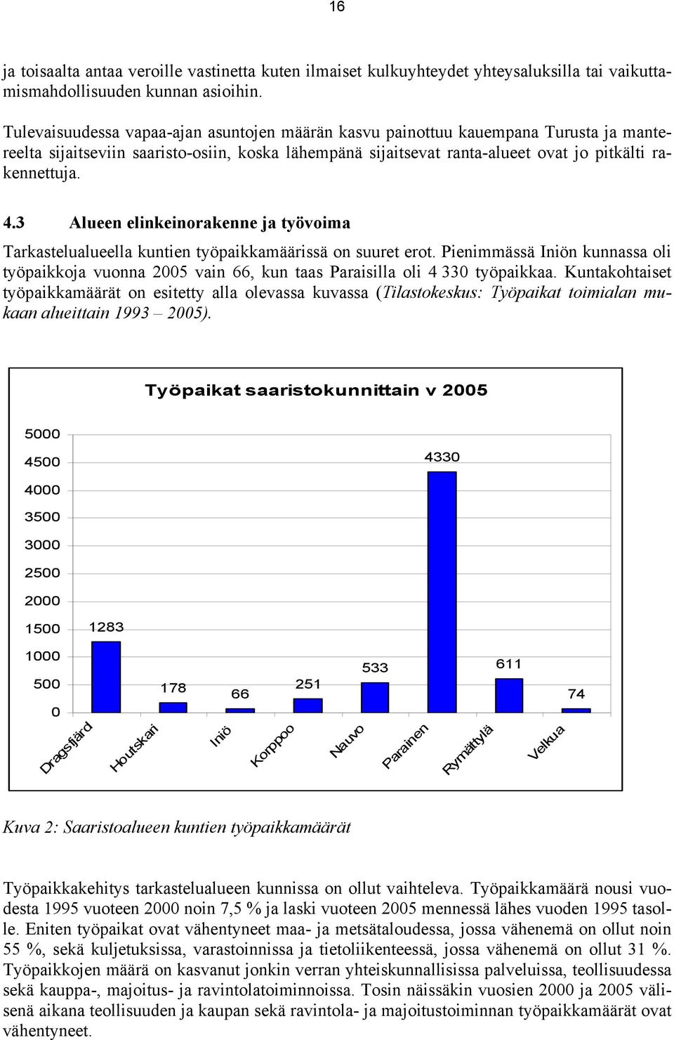 3 Alueen elinkeinorakenne ja työvoima Tarkastelualueella kuntien työpaikkamäärissä on suuret erot.