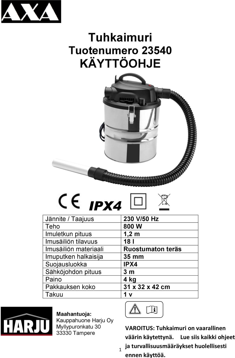 Ruostumaton teräs 35 mm IPX4 3 m 4 kg 31 x 32 x 42 cm 1 v Maahantuoja: Kauppahuone Harju Oy Myllypuronkatu 30 33330 Tampere