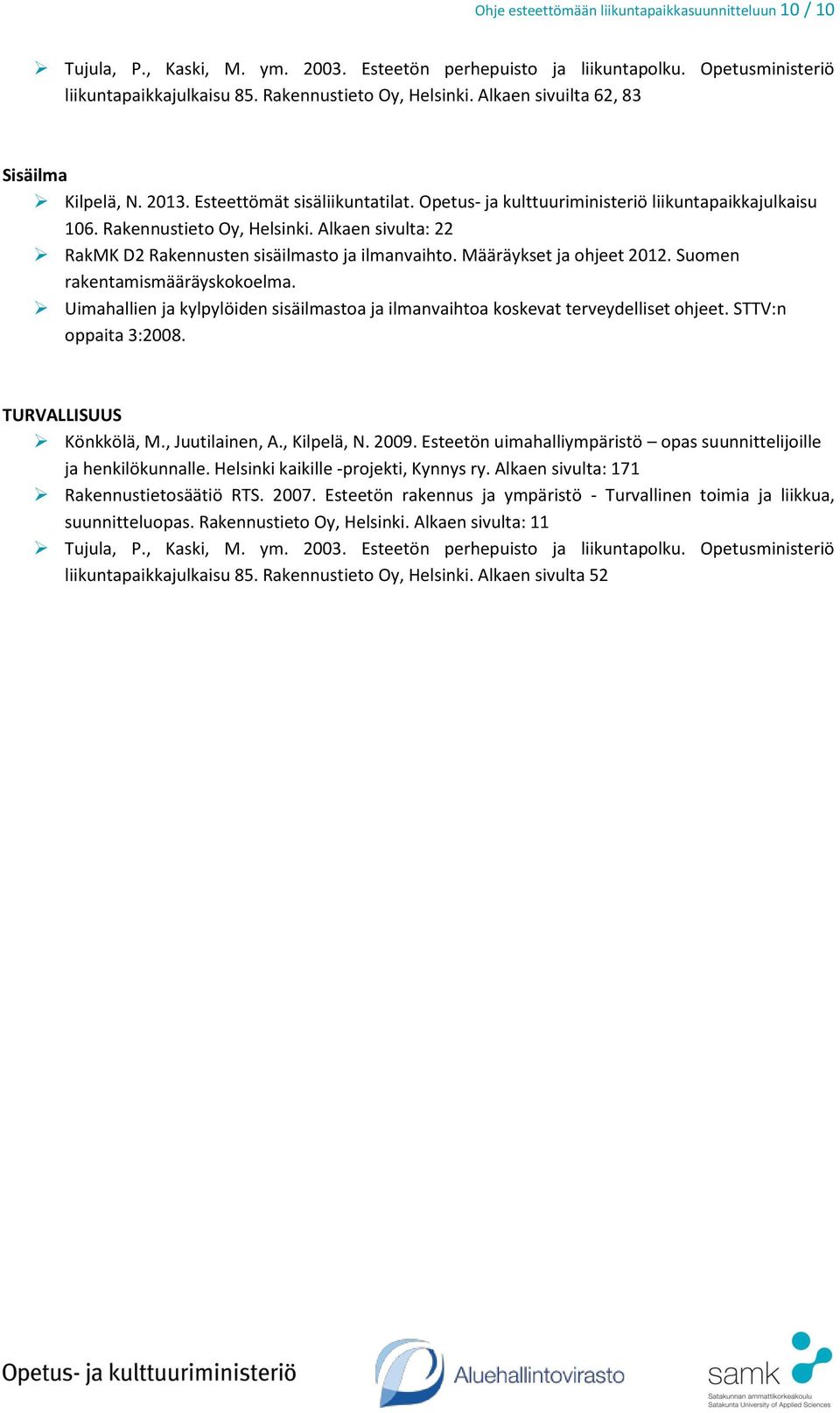 Uimahallien ja kylpylöiden sisäilmastoa ja ilmanvaihtoa koskevat terveydelliset ohjeet. STTV:n oppaita 3:2008. TURVALLISUUS ja henkilökunnalle.