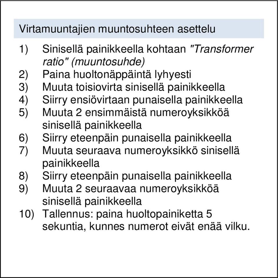 painikkeella 6) Siirry eteenpäin punaisella painikkeella 7) Muuta seuraava numeroyksikkö sinisellä painikkeella 8) Siirry eteenpäin punaisella