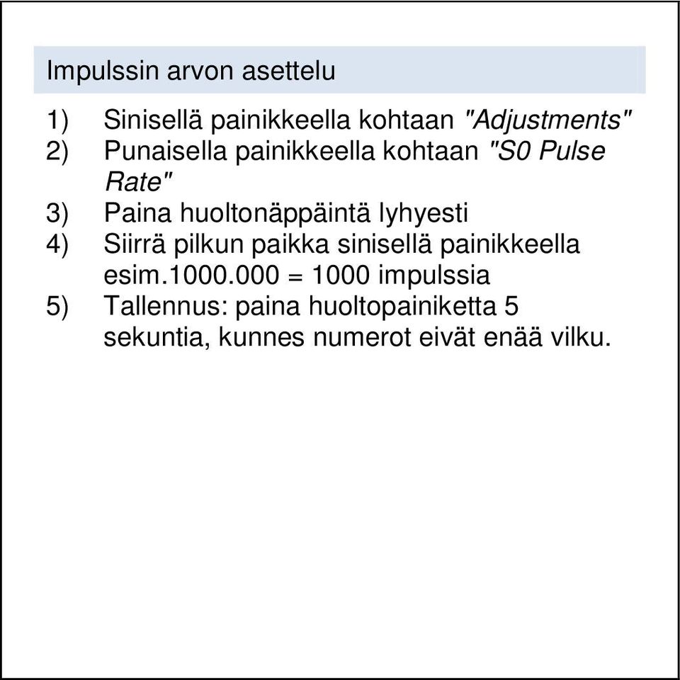 lyhyesti 4) Siirrä pilkun paikka sinisellä painikkeella esim.1000.