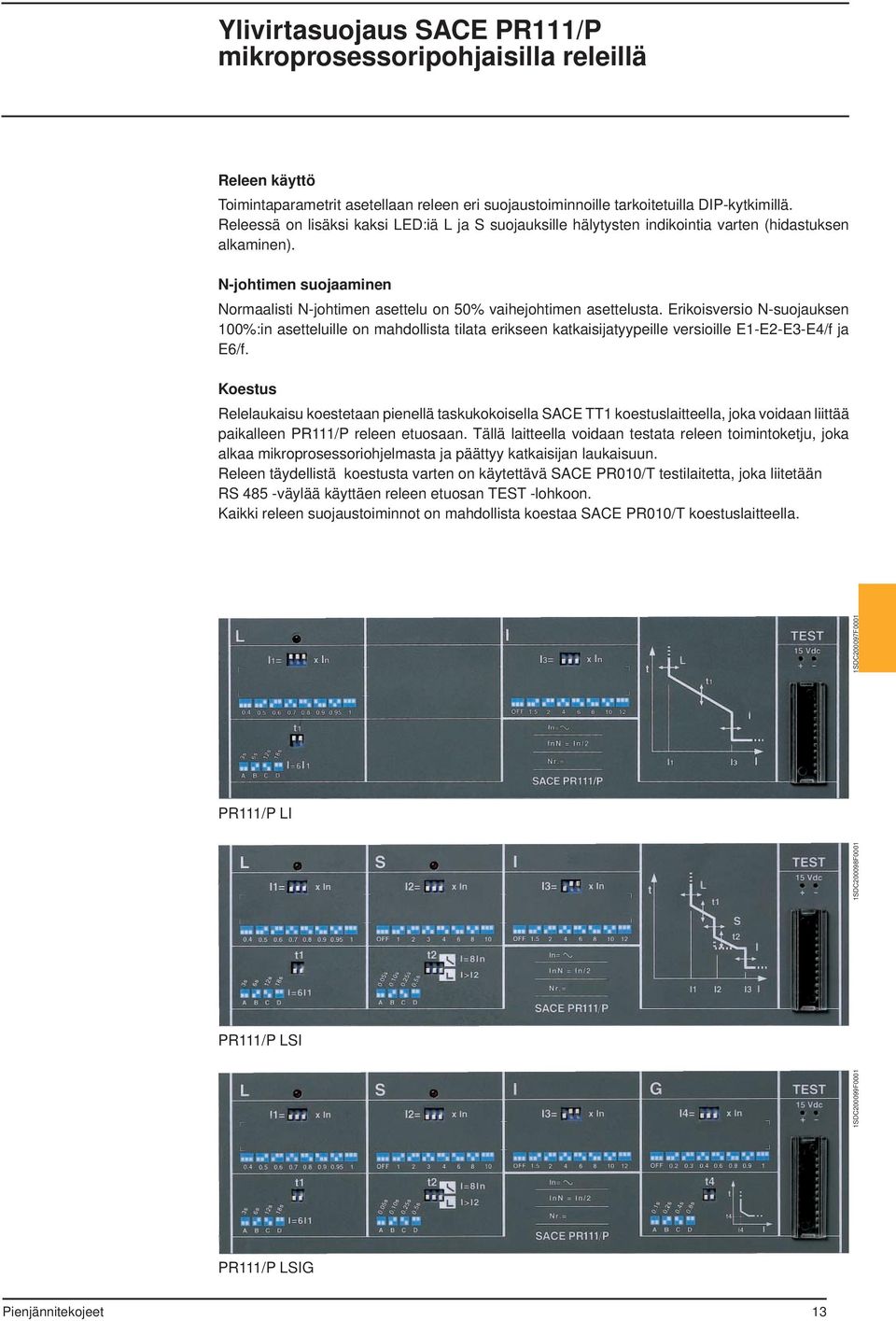 Erikoisversio N-suojauksen 100%:in asetteluille on mahdollista tilata erikseen katkaisijatyypeille versioille E1-E2-E3-E4/f ja E6/f.