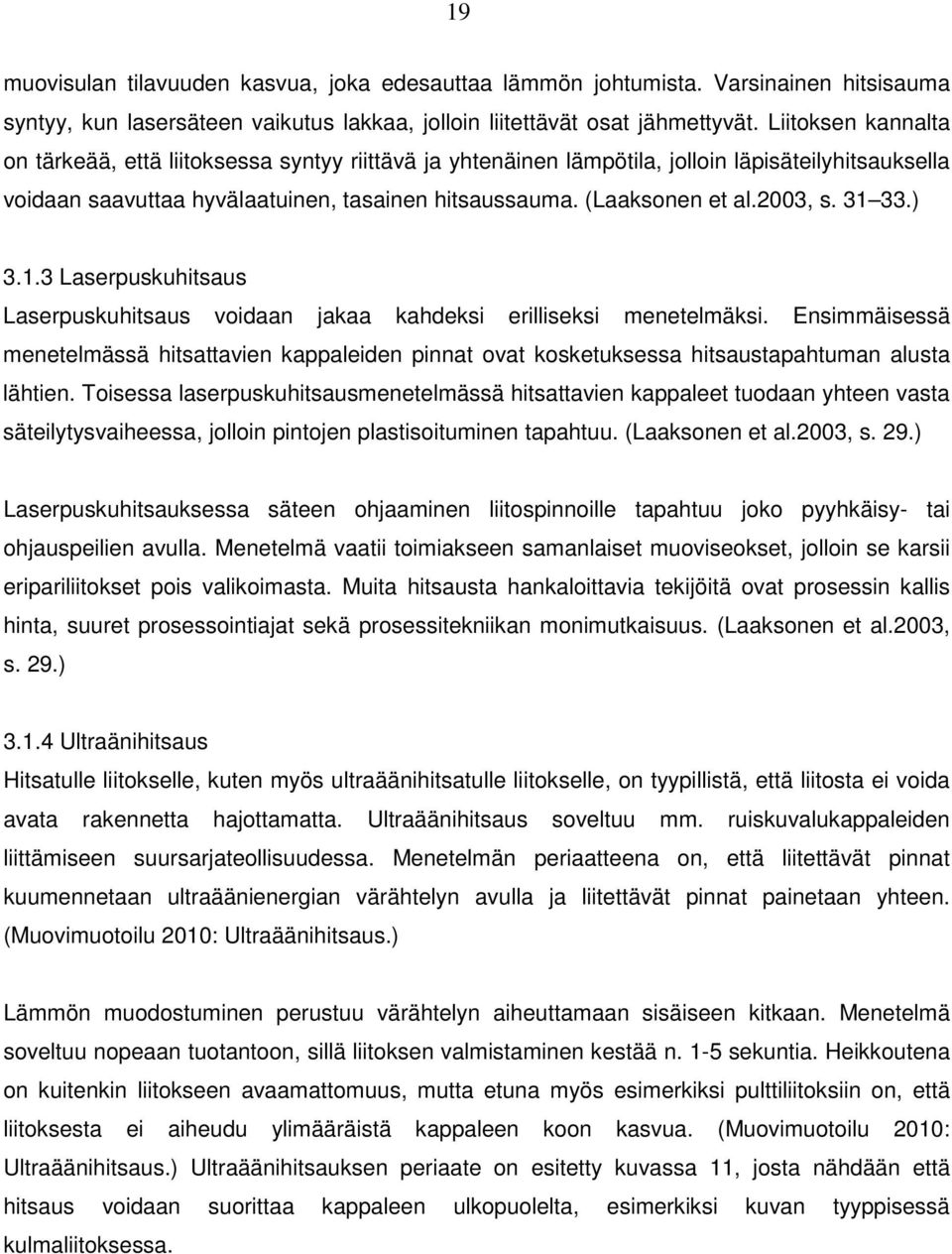 2003, s. 31 33.) 3.1.3 Laserpuskuhitsaus Laserpuskuhitsaus voidaan jakaa kahdeksi erilliseksi menetelmäksi.