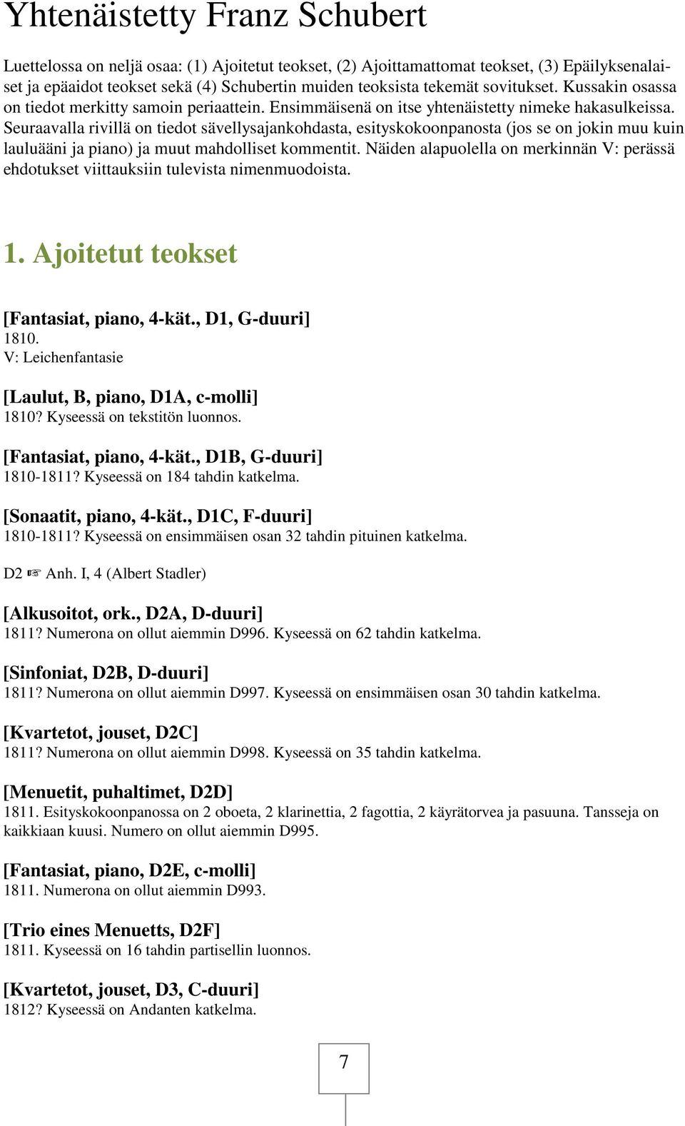 Seuraavalla rivillä on tiedot sävellysajankohdasta, esityskokoonpanosta (jos se on jokin muu kuin lauluääni ja piano) ja muut mahdolliset kommentit.