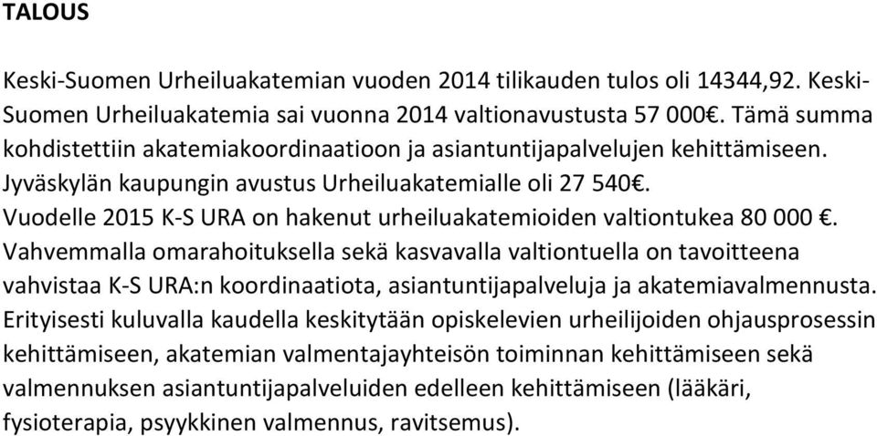 Vuodelle 2015 K-S URA on hakenut urheiluakatemioiden valtiontukea 80 000.