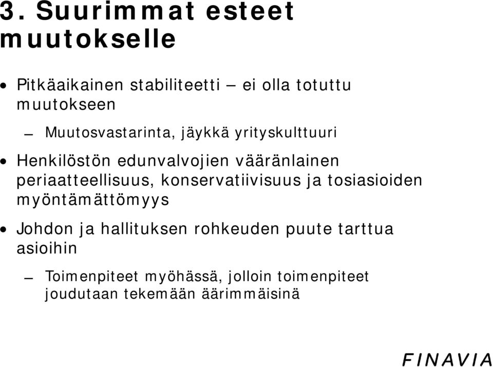 periaatteellisuus, konservatiivisuus ja tosiasioiden myöntämättömyys Johdon ja hallituksen