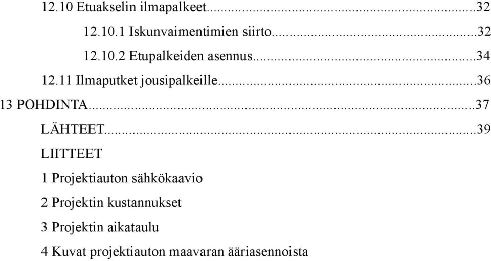 ..39 LIITTEET 1 Projektiauton sähkökaavio 2 Projektin kustannukset 3