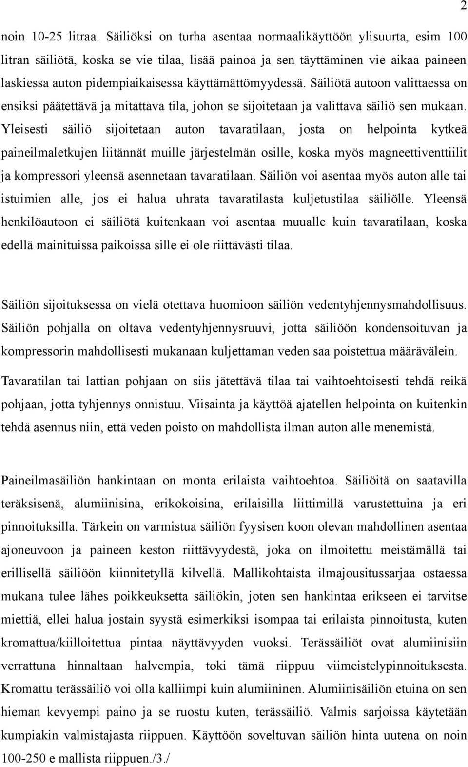 käyttämättömyydessä. Säiliötä autoon valittaessa on ensiksi päätettävä ja mitattava tila, johon se sijoitetaan ja valittava säiliö sen mukaan.