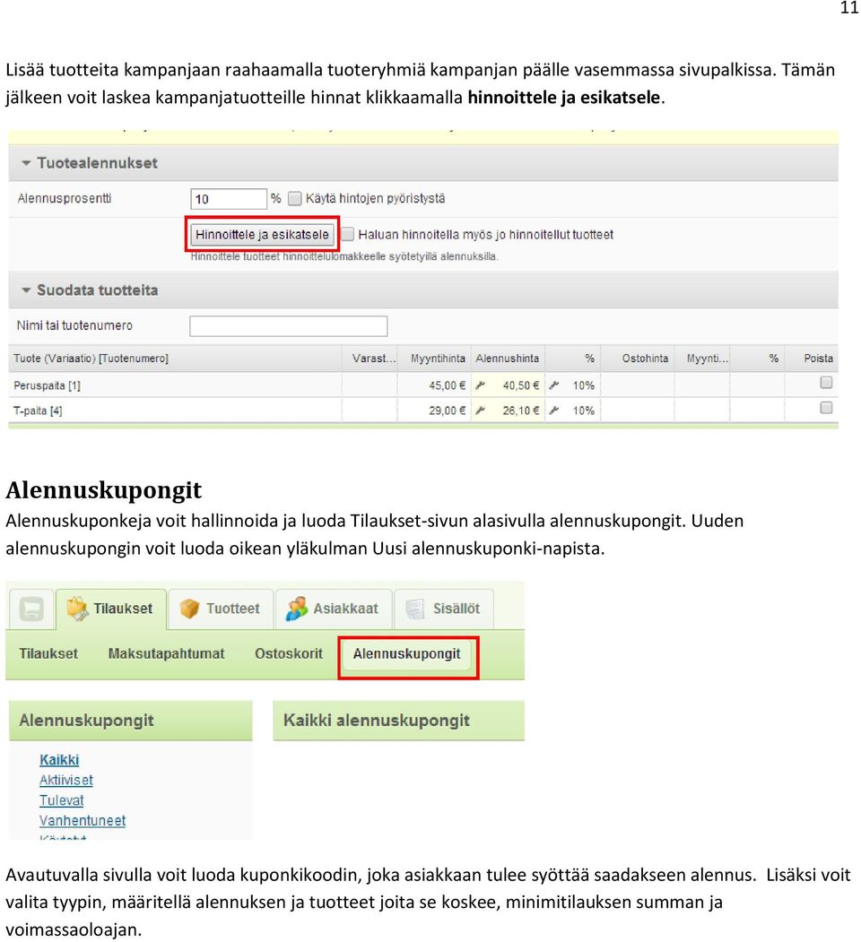 Alennuskupongit Alennuskuponkeja voit hallinnoida ja luoda Tilaukset-sivun alasivulla alennuskupongit.