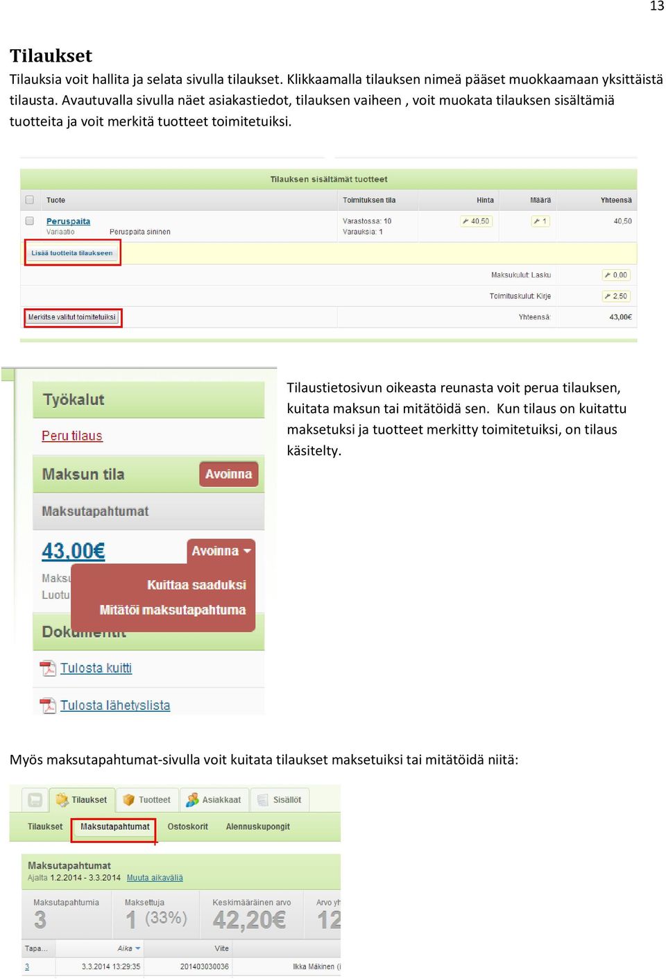 toimitetuiksi. Tilaustietosivun oikeasta reunasta voit perua tilauksen, kuitata maksun tai mitätöidä sen.