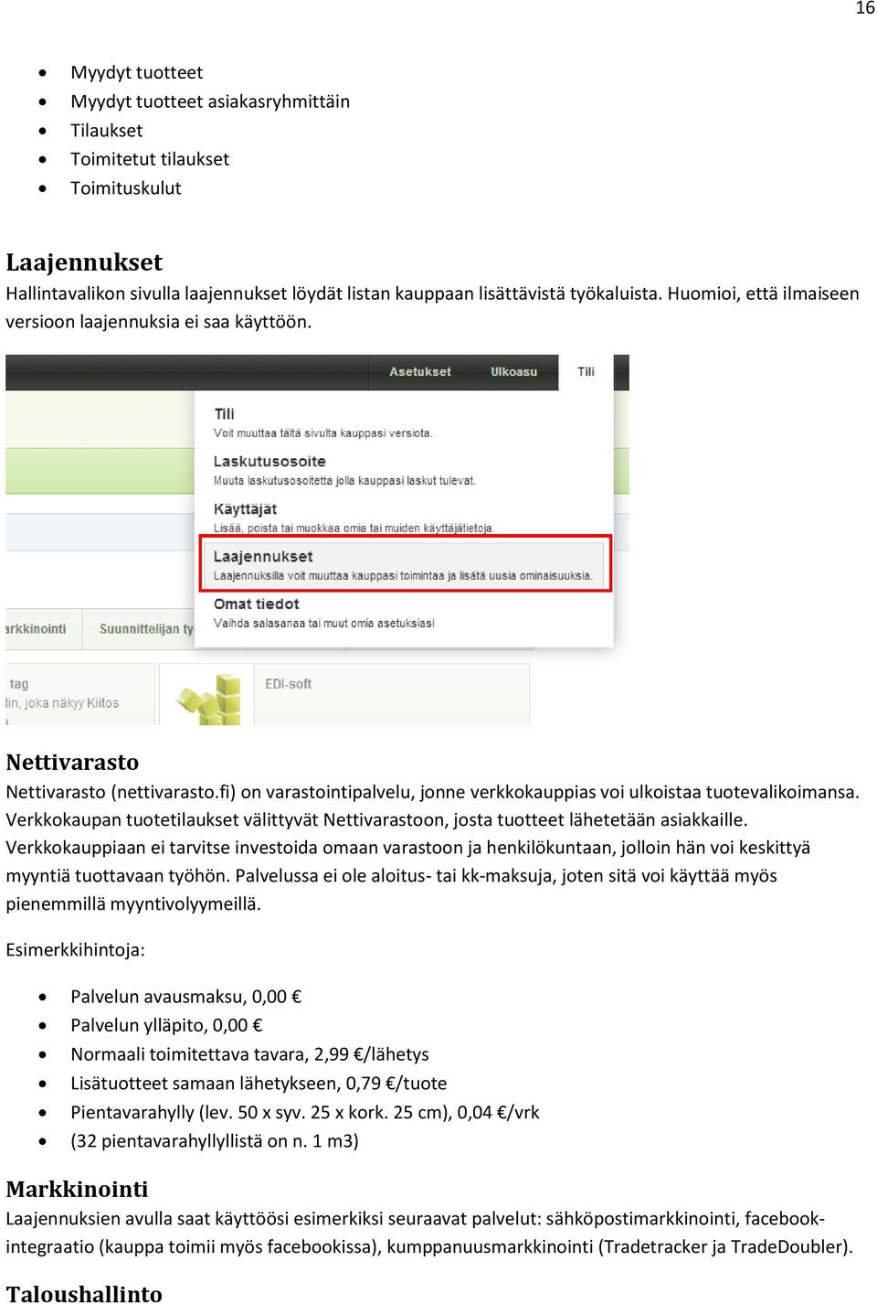 Verkkokaupan tuotetilaukset välittyvät Nettivarastoon, josta tuotteet lähetetään asiakkaille.